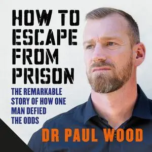 How to Escape from Prison: The Remarkable Story of How One Man Defied the Odds [Audiobook]