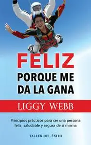 «Feliz porque me da la gana» by Liggy Webb