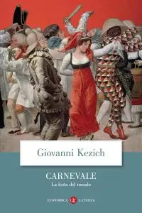 Giovanni Kezich - Carnevale. La festa del mondo