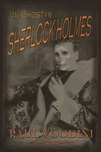 «The Ghost of Sherlock Holmes» by Paul Voodini