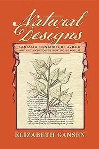 Natural Designs: Gonzalo Fernández de Oviedo and the Invention of New World Nature