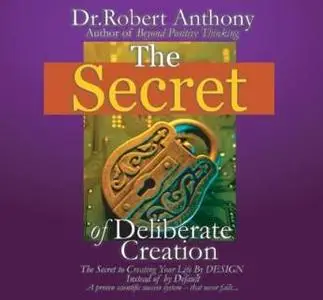 The Secret of Deliberate Creation - Dr. Robert Anthony