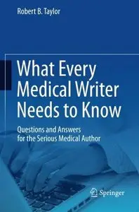 What Every Medical Writer Needs to Know: Questions and Answers for the Serious Medical Author