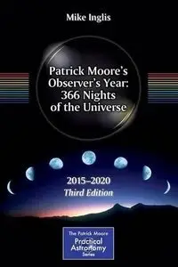 Patrick Moore's Observer's Year: 366 Nights of the Universe: 2015 - 2020 (3rd edition)