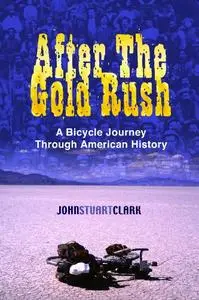 After The Gold Rush: A Bicycle Journey Through American History