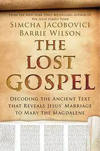 The Lost Gospel: Decoding the Ancient Text that Reveals Jesus' Marriage to Mary the Magdalene(Repost)