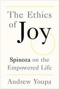 The Ethics of Joy: Spinoza on the Empowered Life (Repost)