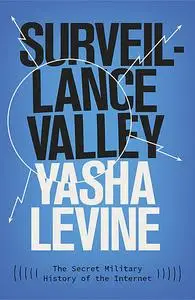 «Surveillance Valley» by Yasha Levine