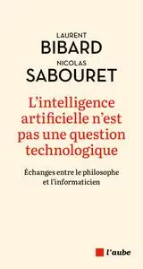 L'intelligence artificielle n'est pas une question technologique - Laurent Bibard, Nicolas Sabouret