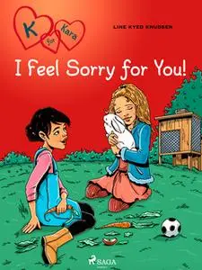 «K for Kara 7 - I Feel Sorry for You!» by Line Kyed Knudsen