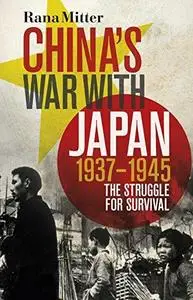 Chinas War with Japan, 1937–1945: The Struggle for Survival