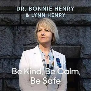 Be Kind, Be Calm, Be Safe: Four Weeks That Shaped a Pandemic [Audiobook]