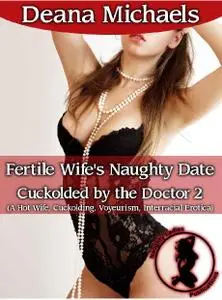 Fertile Wife's Naughty Date (Cuckolded by the Doctor 2): (A Hot Wife, Cuckolding, Voyeurism, Interracial Erotica)