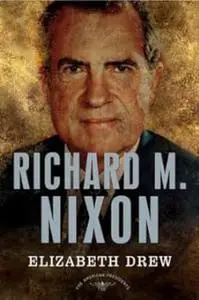 Richard M. Nixon: The American Presidents Series: The 37th President, 1969-1974