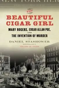 The Beautiful Cigar Girl: Mary Rogers, Edgar Allan Poe, and the Invention of Murder (repost)