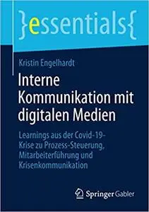 Interne Kommunikation mit digitalen Medien: Learnings aus der Covid-19-Krise zu Prozess-Steuerung, Mitarbeiterführung und Krise