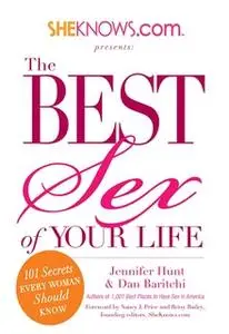 «SheKnows.com Presents – The Best Sex of Your Life: 101 Secrets Every Woman Should Know» by Jennifer Hunt,Dan Baritchi