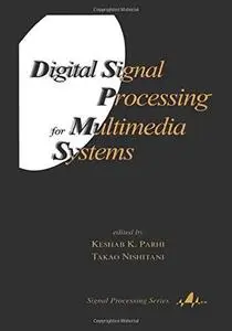 Digital Signal Processing for Multimedia Systems (Signal Processing (Marcel Dekker, Inc.), 1.)