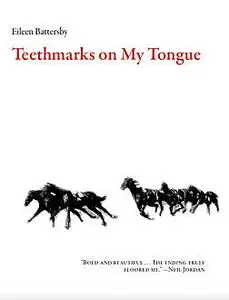 «Teethmarks on My Tongue» by Eileen Battersby