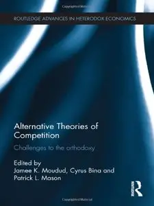 Alternative Theories of Competition: Challenges to the Orthodoxy (repost)