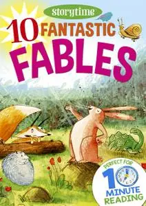 «10 Fantastic Fables for 4–8 Year Olds (Perfect for Bedtime & Independent Reading) (Series: Read together for 10 minutes