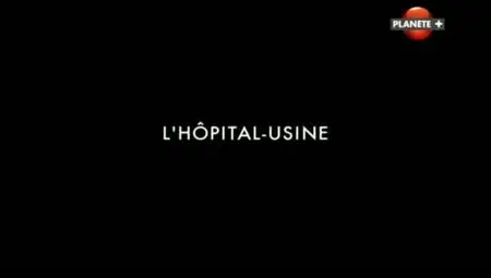 (Planète) L'hôpital-usine (2011)