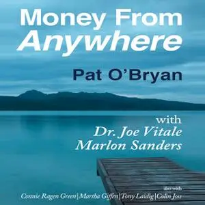 «Money from Anywhere» by Joe Vitale,Pat O’Bryan,Marlon Sanders