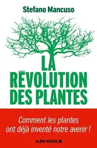 Stefano Mancuso, "La Révolution des plantes : Comment les plantes ont déjà inventé notre avenir !"