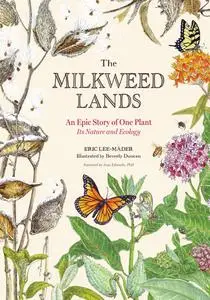 The Milkweed Lands: An Epic Story of One Plant: Its Nature and Ecology