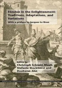 C. Schmitt-Maass, S.Stockhorst, D. Ahn, "Fenelon in the Enlightenment: Traditions, Adaptations, and Variations"