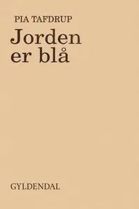 «Jorden er blå» by Pia Tafdrup