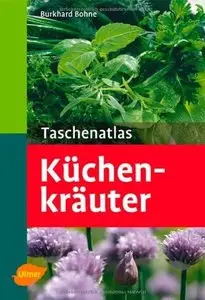 Taschenatlas Küchenkräuter: 131 Pflanzenporträts (Repost)