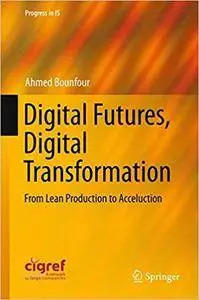 Digital Futures, Digital Transformation: From Lean Production to Acceluction