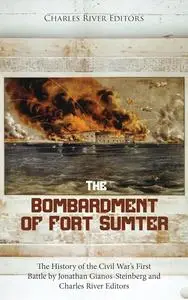 The Bombardment of Fort Sumter: The History of the Civil War’s First Battle