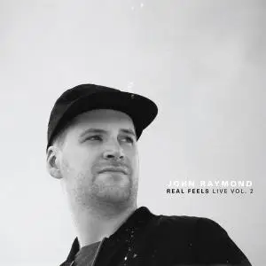 John Raymond - Real Feels Live Vol. 2 (2019) [Official Digital Download]