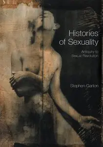Histories of Sexuality: Antiquity to Sexual Revolution by Stephen Garton [Repost]