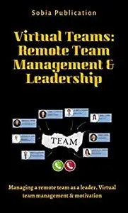 Virtual Teams: Remote Team Management & Leadership
