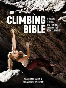 The Climbing Bible: Technical, physical and mental training for rock climbing (The Climbing Bible)