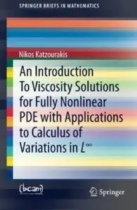 An Introduction To Viscosity Solutions for Fully Nonlinear PDE with Applications to Calculus of Variations in L (Repost)