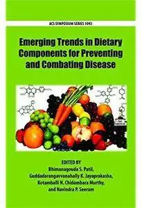 Emerging Trends in Dietary Components for Preventing and Combating Disease