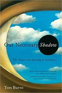 Our Necessary Shadow: The Nature and Meaning of Psychiatry