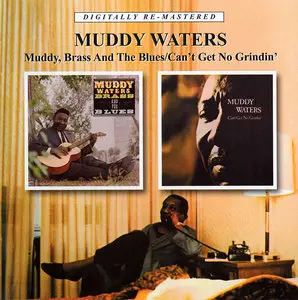 Muddy Waters - Muddy, Brass And The Blues (1966) + Can't Get No Grindin' (1973) 2 LP in 1 CD, Remastered 2011