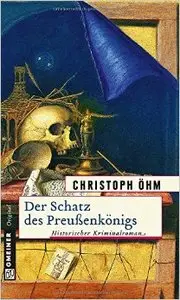 Christoph Öhm - Der Schatz des Preussenkönigs 