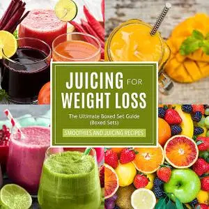 «Juicing For Weight Loss: The Ultimate Boxed Set Guide (Speedy Boxed Sets)» by Speedy Publishing