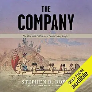 The Company: The Rise and Fall of the Hudson’s Bay Empire [Audiobook]