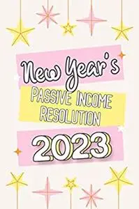 New Year’s Passive Income Resolution 2023: 5 Steps to Start Investing in 2023
