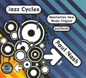 Manhattan New Music Project - ...Performs Paul Nash/Jazz Cycles (2007) {NMNP} **[RE-UP]**