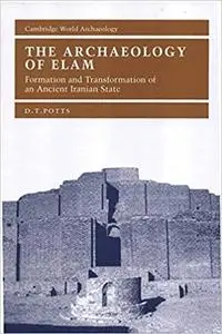 The Archaeology of Elam: Formation and Transformation of an Ancient Iranian State