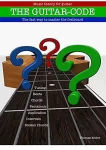 Guitar-Code: The fast way to master the fretboard