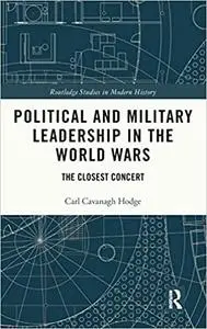 Political and Military Leadership in the World Wars